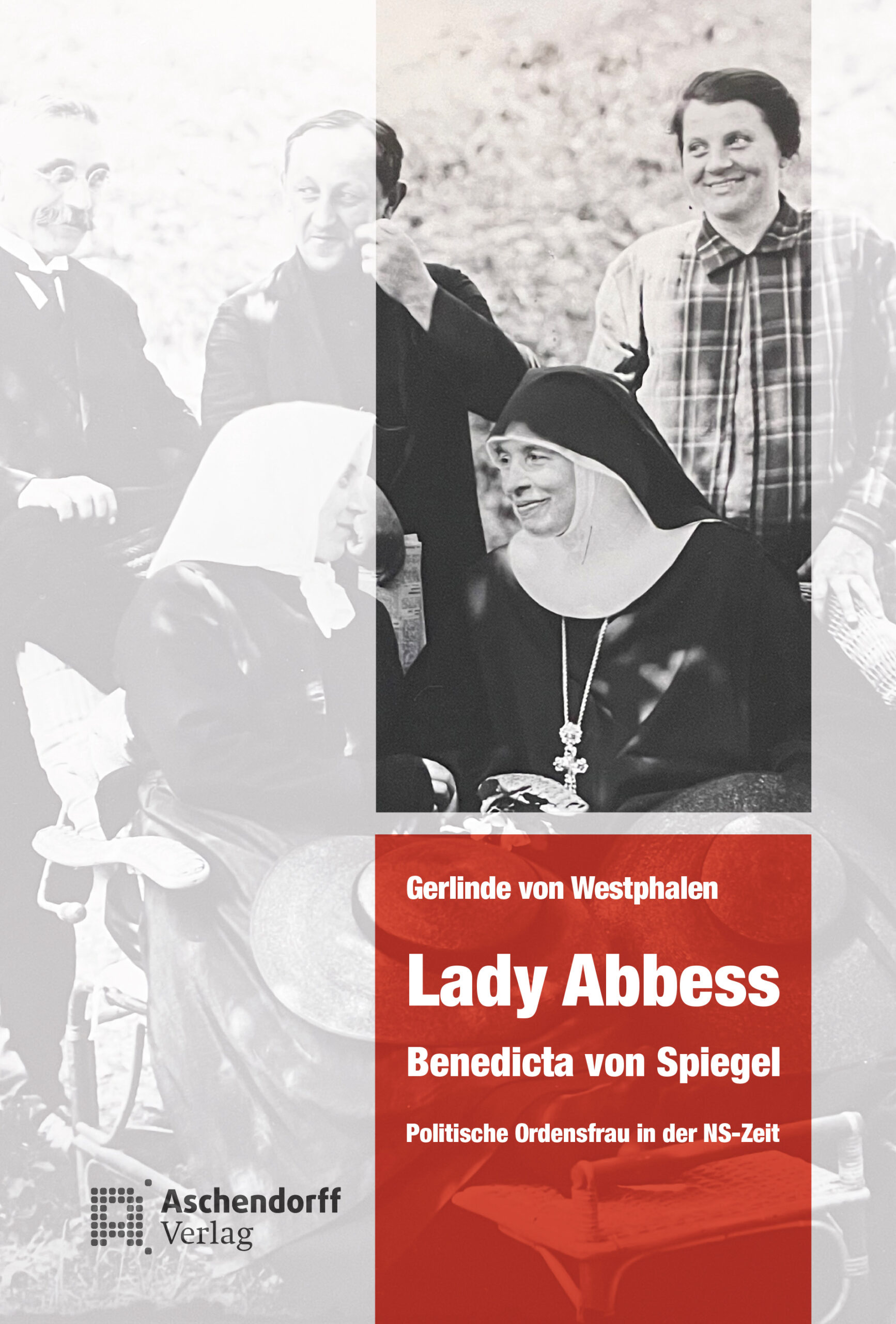 Lady Abbess, Benedicta von Spiegel - Politische Ordensfrau in der NS-Zeit